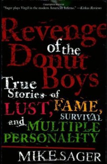 Revenge of the Donut Boys: True Stories of Lust, Fame, Survival and Multiple Personality - Mike Sager