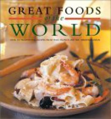 Great Foods of the World: Over 160 Traditional Recipes from Italy, France, and the Mediterranean - Joyce Goldstein, Gerald Hirigoyen