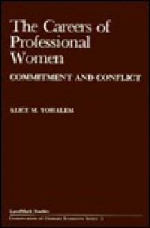 The Careers of Professional Women: Commitment and Conflict - Eli Ginzberg