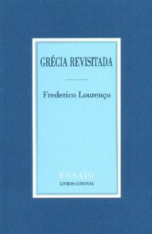 Grécia Revisitada - Frederico Lourenço