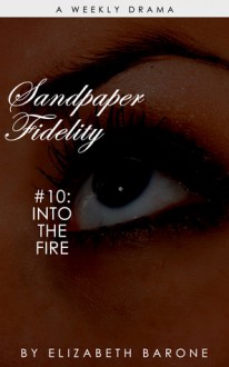 Sandpaper Fidelity #10: "Into the Fire" - Elizabeth Barone