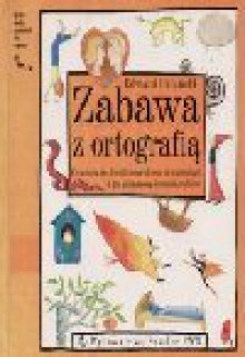 Zabawa z ortografią : ćwiczenia do Słownika ortograficznego dla najmłodszych z grą planszową Na ratunek księżniczce - Edward Polański