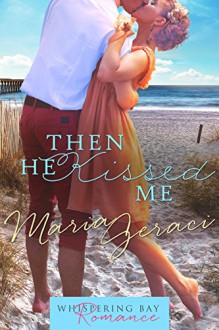 Then He Kissed Me (Whispering Bay Romance Book 2) - Maria Geraci