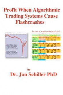 Profit When Algorithmic Trading Systems Cause Flashcrashes - Jon Schiller