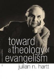 Toward a Theology of Evangelism - Julian N. Hartt, Stanley Hauerwas