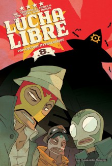 Lucha Libre, Tome 8 : Pop Culture Mythologique - Jerry Frissen, Gobi, Bill, Hervé Tanquerelle, Romuald Reutimann, Nikola Witko, Fabien M.