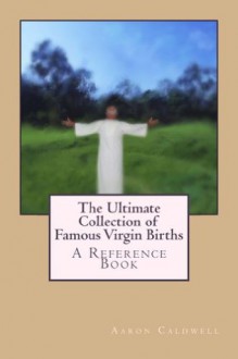 The Ultimate Collection of Famous Virgin Births - Aaron Caldwell