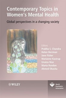 Contemporary Topics in Women's Mental Health: Global Perspectives in a Changing Society - Prabha S. Chandra, Ahmed Okasha, Marianne C. Kastrup