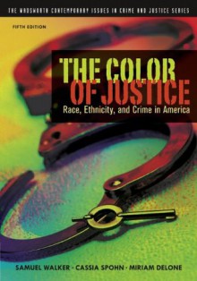 The Color of Justice: Race, Ethnicity, and Crime in America, 5th Edition (The Wadsworth Contemporary Issues in Crime and Justice Series) - Samuel Walker, Cassia Spohn