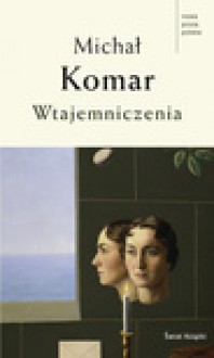 Wtajemniczenia - ebook - Komar Michał