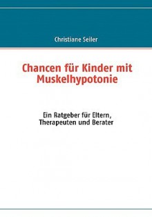 Chancen Fur Kinder Mit Muskelhypotonie Und Entwicklungsverzogerung - Christiane Seiler