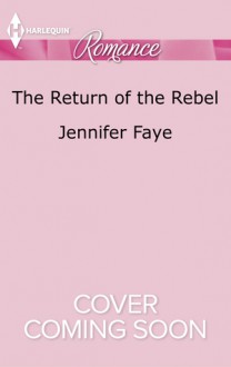 The Return of the Rebel - Jennifer Faye