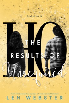 The Results of Unrequited - Len Webster