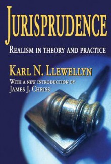 Jurisprudence: Realism in Theory and Practice - Karl Llewellyn, James Chriss