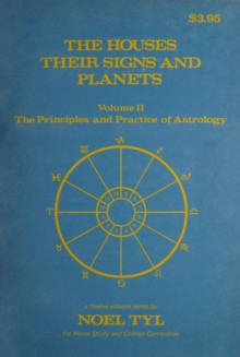 The Houses: Their Signs And Planets (Principles and Practices of Astrology, Vol. 2) - Noel Tyl