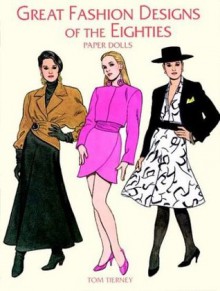 Great Fashion Designs of the Eighties Paper Dolls (Paper Doll Series) - Tom Tierney