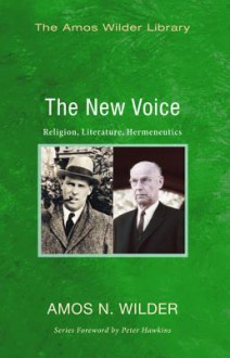 The New Voice: Religion, Literature, Hermeneutics - Amos N Wilder, Peter Hawkins