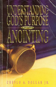 Understanding God's Purpose for the - Creflo A. Dollar