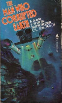 The Man Who Corrupted Earth - G.C. Edmondson