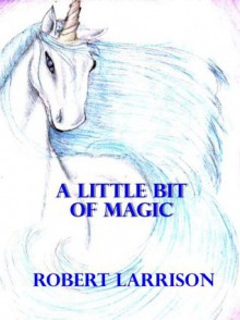 A Little Bit of Magic - Robert Larrison