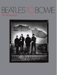 Beatles To Bowie: The 60s Exposed - Jon Savage, Terence Pepper