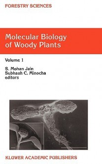 Molecular Biology of Woody Plants: Volume 1 - S. Mohan Jain, Subhash C. Minocha