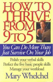 How To Thrive from 9 to 5: You Can Do More Than Just Survive On Your Job - Mary Whelchel