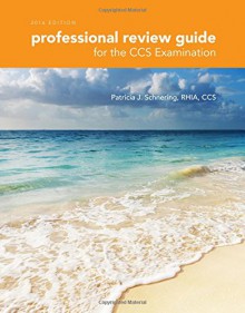 Professional Review Guide for the CCS Examination, 2016 Edition includes Quizzing, 2 terms (12 months) Printed Access Card - Patricia Schnering