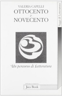 Ottocento & Novecento. Un percorso di letteratura - Valeria Capelli