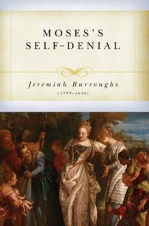 Moses' Self-Denial - Jeremiah Burroughs