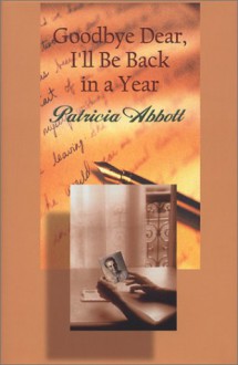 Goodbye Dear, I'll Be Back in a Year - Patricia Abbott