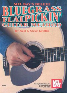 Mel Bay's Deluxe Bluegrass Flatpickin' Guitar Method - Neil Griffin, Steve Griffin