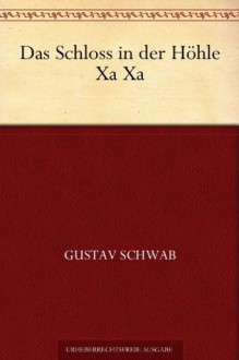 Das Schloss in der Höhle Xa Xa (German Edition) - Gustav Schwab