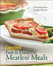 EatingWell Fast & Flavorful Meatless Meals: 150 Healthy Recipes Everyone Will Love (EatingWell) - Jessie Price, EatingWell Magazine