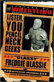 The Legends of Wrestling: "Classy" Freddie Blassie: Listen, You Pencil Neck Geeks - Keith Elliot Greenberg