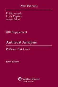 Antitrust Analysis: Problems Text & Cases 6e 2010 Supplement - Phillip E. Areeda, Kaplow, Gordon Edlin