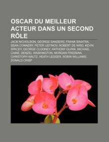 Oscar Du Meilleur Acteur Dans Un Second R Le: Jack Nicholson, George Sanders, Frank Sinatra, Sean Connery, Peter Ustinov, Robert de Niro - Source Wikipedia