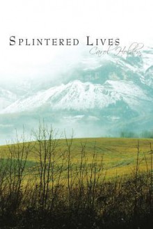 Splintered Lives - Carol Holden