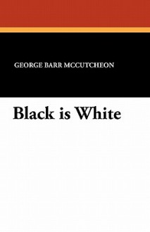 Black Is White - George Barr McCutcheon