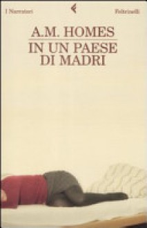 In un paese di madri - A.M. Homes