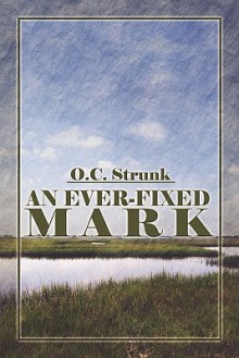 An Ever-Fixed Mark - O.C. Strunk, Orlo Strunk