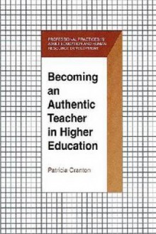 Becoming an Authentic Teacher in Higher Education - Patricia Cranton