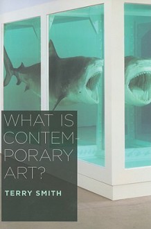 What Is Contemporary Art? - Terry Smith