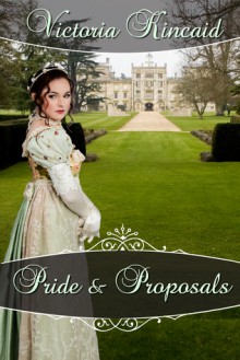 Pride and Proposals: A Pride and Prejudice Variation - Victoria Kincaid