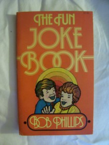 The Fun Joke Book - Bob Phillips