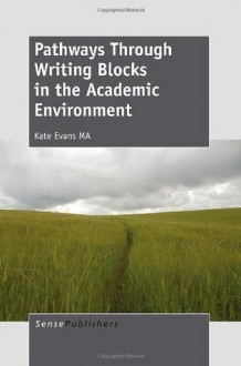 Pathways Through Writing Blocks in the Academic Environment - Kate Evans