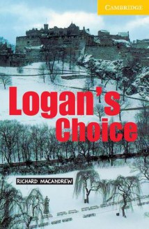 Logan's Choice (Cambridge English Readers: Level 2) - Richard MacAndrew