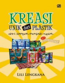 Kreasi Unik dari Plastik: Dari Sampah Menjadi Rupiah - Lili Lengkana