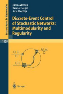 Discrete-Event Control of Stochastic Networks: Multimodularity and Regularity - Eitan Altman