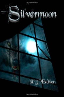 Silvermoon.: A Tale of a Young Werewolf. - T. J. Edison, Gretchen Steen